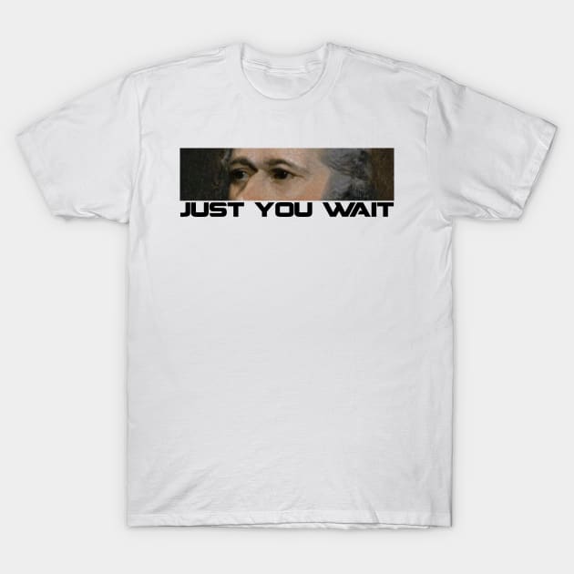 Just You Wait T-Shirt by thereader
